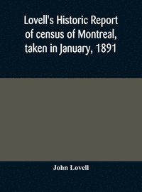 bokomslag Lovell's historic report of census of Montreal, taken in January, 1891