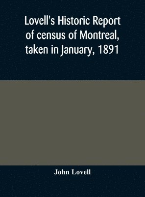 Lovell's historic report of census of Montreal, taken in January, 1891 1