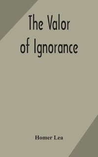 bokomslag The valor of ignorance