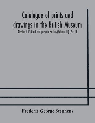 Catalogue of prints and drawings in the British Museum 1