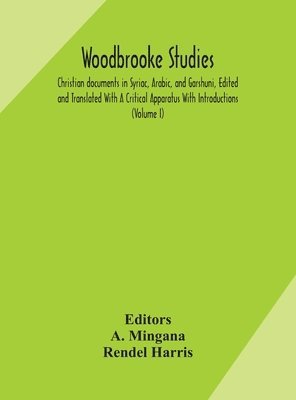 Woodbrooke studies; Christian documents in Syriac, Arabic, and Garshuni, Edited and Translated With A Critical Apparatus With Introductions (Volume I)