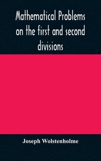 bokomslag Mathematical problems on the first and second divisions of the schedule of subjects for the Cambridge mathematical tripos examination Devised and Arranged