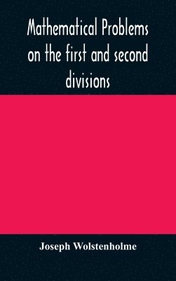 bokomslag Mathematical problems on the first and second divisions of the schedule of subjects for the Cambridge mathematical tripos examination Devised and Arranged