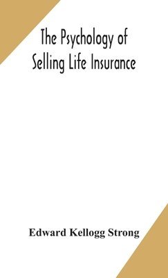 bokomslag The psychology of selling life insurance