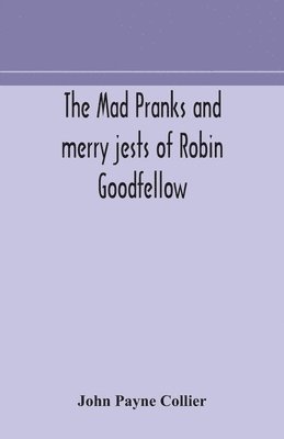 bokomslag The mad pranks and merry jests of Robin Goodfellow