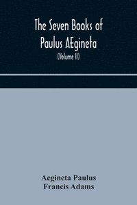 bokomslag The seven books of Paulus AEgineta