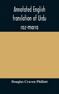bokomslag Annotated English translation of Urdu roz-marra, or &quot;Every-day Urdu&quot;, the text-book for the lower standard examination in Hindustani