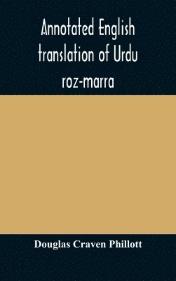 bokomslag Annotated English translation of Urdu roz-marra, or &quot;Every-day Urdu&quot;, the text-book for the lower standard examination in Hindustani