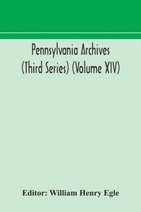 bokomslag Pennsylvania archives (Third Series) (Volume XIV)