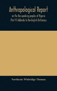 bokomslag Anthropological report on the Ibo-speaking peoples of Nigeria (Part V) Addenda to Ibo-English Dictionary