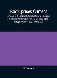 bokomslag Book-prices current; a record of the prices at which books have been sold at auction from October 1901, to July 1902 Being the season 1901-1902 (Volume XVI)