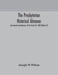 bokomslag Presbyterian historical almanac and annual remembrancer of the church For 1860 (Volume II)