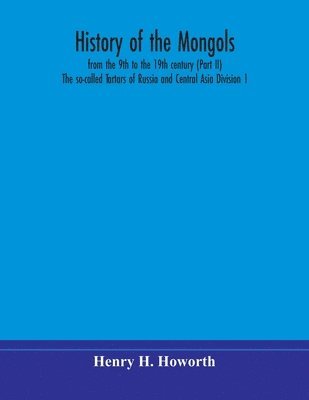 History of the Mongols, from the 9th to the 19th century (Part II) The so-called Tartars of Russia and Central Asia Division 1 1