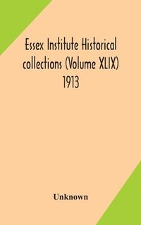 bokomslag Essex Institute historical collections (Volume XLIX) 1913