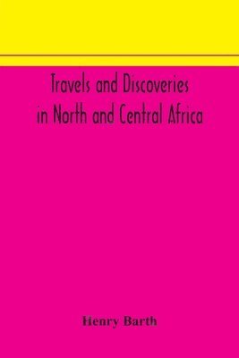 bokomslag Travels and discoveries in North and Central Africa