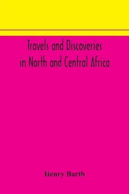 bokomslag Travels and discoveries in North and Central Africa