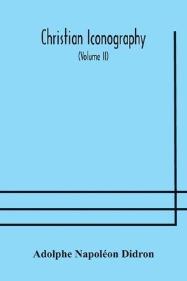 Adolphe Napoléon Didron - Christian Iconography; Or, The History Of Christian Art In The Middle Ages (Volume Ii)The Trinity, Häftad