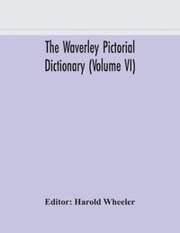 bokomslag The Waverley pictorial dictionary (Volume VI)