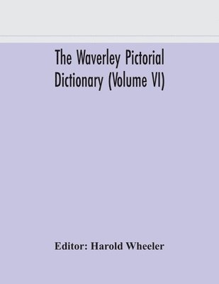 The Waverley pictorial dictionary (Volume VI) 1