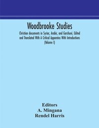 bokomslag Woodbrooke studies; Christian documents in Syriac, Arabic, and Garshuni, Edited and Translated With A Critical Apparatus With Introductions (Volume I)