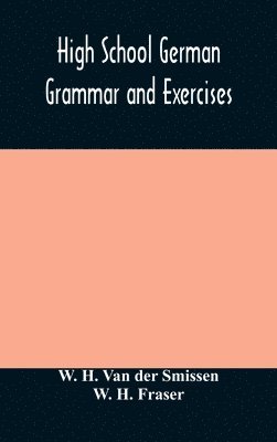 W H Van Der Smissen, W H Fraser - High School German Grammar And Exercises, Inbunden