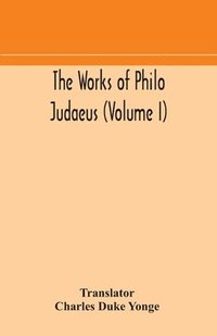 bokomslag The works of Philo Judaeus (Volume I)