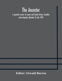 bokomslag Ancestor; a quarterly review of county and family history, heraldry and antiquities (Number X) July 1904