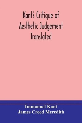 Kant's Critique of aesthetic judgement Translated, With Seven Introductory Essays, Notes, and Analytical Index 1