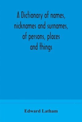 dictionary of names, nicknames and surnames, of persons, places and things