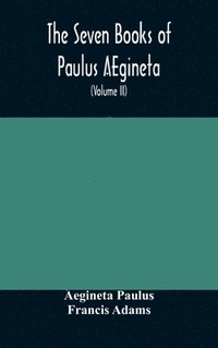 bokomslag The seven books of Paulus AEgineta