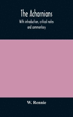 Acharnians. With introduction, critical notes and commentary