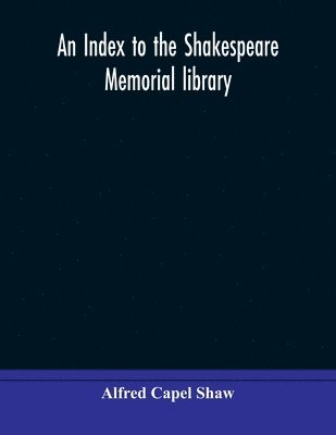 An index to the Shakespeare memorial library 1