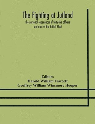 bokomslag The fighting at Jutland; the personal experiences of forty-five officers and men of the British Fleet