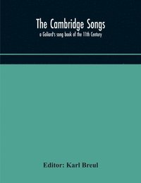 bokomslag The Cambridge Songs; a Goliard's song book of the 11th Century