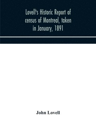 Lovell's historic report of census of Montreal, taken in January, 1891 1