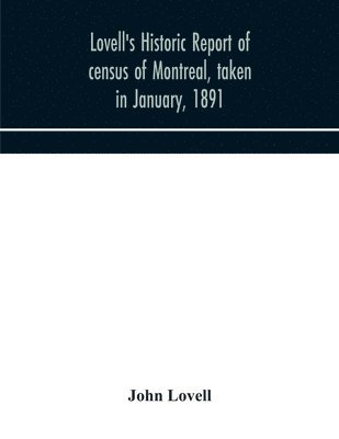 John Lovell - Lovell's historic report of census of Montreal, taken in January, 1891, Häftad