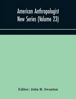 bokomslag American anthropologist New Series (Volume 23) Organ of The American Anthropological Association The Anthropological Society of Washington, and The American Ethnological Society of New York