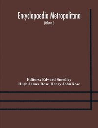 bokomslag Encyclopaedia metropolitana; or, Universal dictionary of knowledge; On an Original plan, Projected by the late Samual Taylor Coleridge; comprising the twofold advantage of a philosophical and an