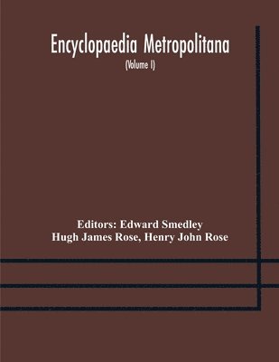 bokomslag Encyclopaedia metropolitana; or, Universal dictionary of knowledge; On an Original plan, Projected by the late Samual Taylor Coleridge; comprising the twofold advantage of a philosophical and an