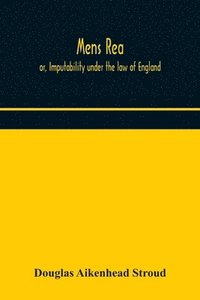 bokomslag Mens rea; or, Imputability under the law of England
