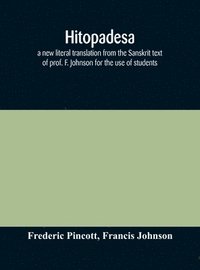 bokomslag Hitopadesa; a new literal translation from the Sanskrit text of prof. F. Johnson for the use of students