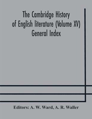 A R Waller, A W Ward - Cambridge History Of English Literature (Volume Xv) General Index, Häftad