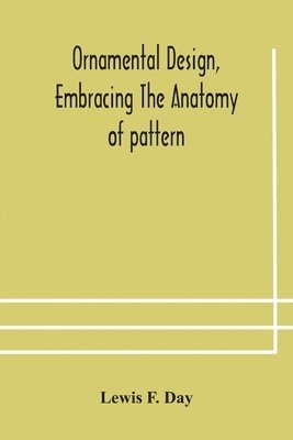 bokomslag Ornamental design, embracing The Anatomy of pattern