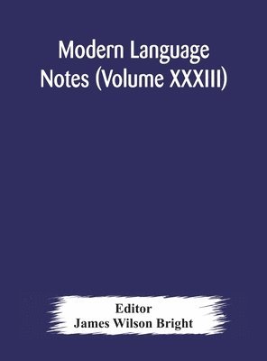 James Wilson Bright - Modern language notes (Volume XXXIII), Inbunden