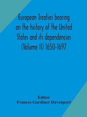 bokomslag European treaties bearing on the history of the United States and its dependencies (Volume II) 1650-1697