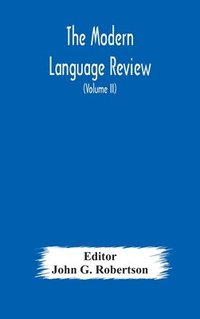 bokomslag The Modern language review; A Quarterly Journal Devoted to the Study of Medieval and Modern Literature and Philology (Volume II)