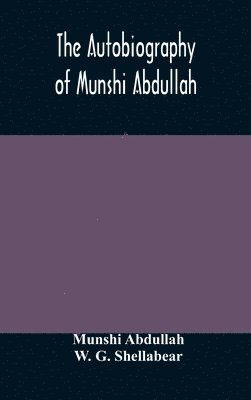 Munshi Abdullah, W G Shellabear, W. G. Shellabear - autobiography of Munshi Abdullah, Inbunden