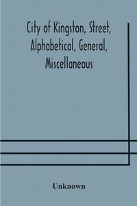 bokomslag City of Kingston, street, alphabetical, general, miscellaneous and classified business directory for the year 1890-91, including residents of Barriefield, Garden Island and Portsmouth.
