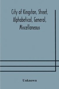 bokomslag City of Kingston, street, alphabetical, general, miscellaneous and classified business directory for the year 1890-91, including residents of Barriefield, Garden Island and Portsmouth.