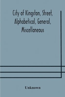 bokomslag City of Kingston, street, alphabetical, general, miscellaneous and classified business directory for the year 1890-91, including residents of Barriefield, Garden Island and Portsmouth.